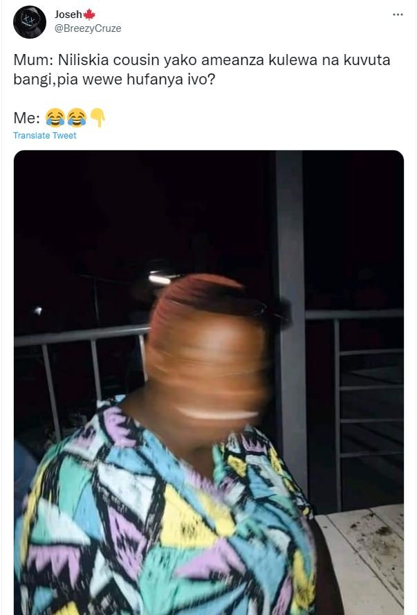Joseh BreezyCruze Mum Niliskia cousin yako ameanza kulewa na kuvuta bangi,pia we