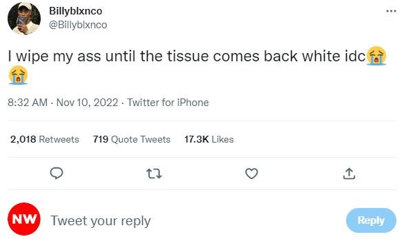 Billyblxnco billyblxnco wipe my ass until the tissue comes back white idc 8.32 a