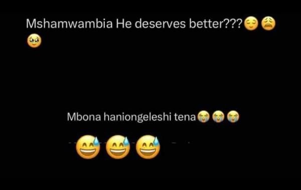 Mshamwambia he deserves better??? mbona haniongeleshi tena