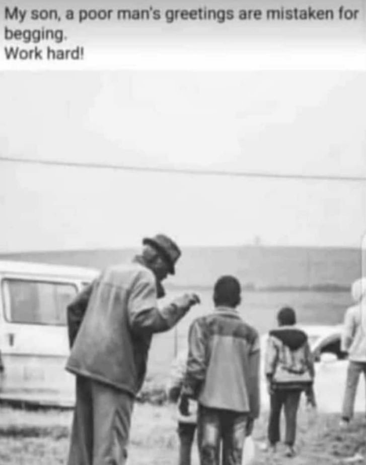 My son, a poor man's greetings are mistaken lor beggıng work hardi