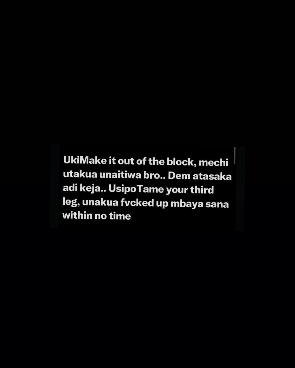 Ukimake it out of the block, mechi utakua unaitiwa bro.. dem atasaka adi keja..
