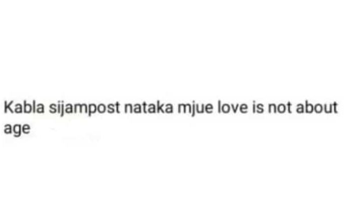 Kabla sijampost nataka mjue love is not about age