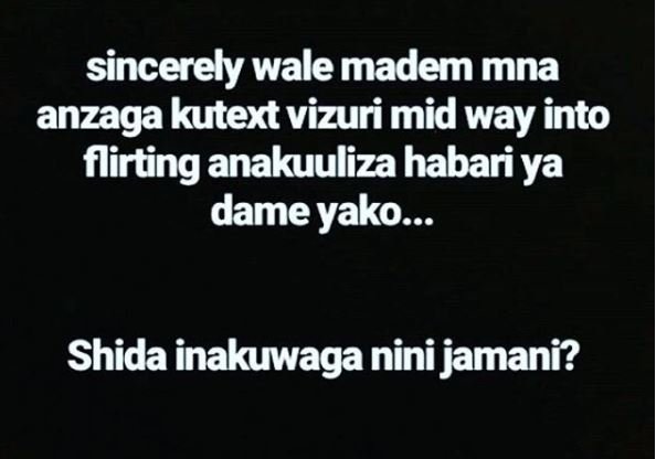 Sincerely wale madem mna anzaga kutext vizuri mid way into flirting anakuuliza h