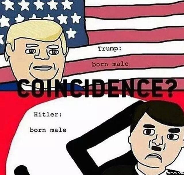 Trump born male egurcience? hitler born male memes com