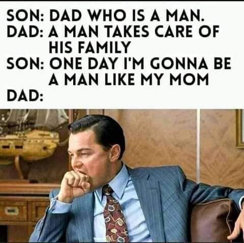 Son dad who is a man. dad a man takes care of his family son one day m gonna be