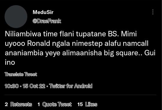 Medusir dradfrank niliambiwa time flani tupatane bs. mimi uyooo ronald ngala nim