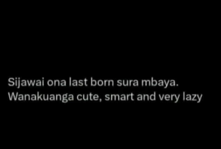 Sijawai ona last born sura mbaya. wanakuanga cute, smart and very lazy