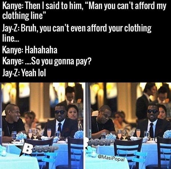 Kanye then said to him man you can't afford my clothing line' jayzbruh you can't