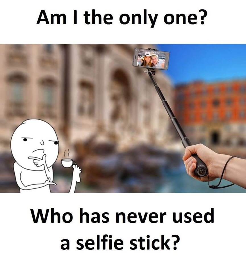Am i the only one? who has never used a selfie stick?