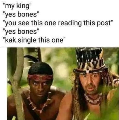 My king 'yes bones 'you see this one reading this post yes bones kak single this