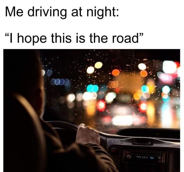 Me driving at night 1hope this is the road ka