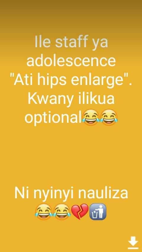 Ile staff ya adolescence ati hips enlarge' kwany ilikua optional ni nyinyi nauli