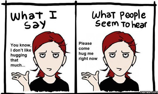 What i 52y what people seem tohear you know, don't like hugging that much.. plea