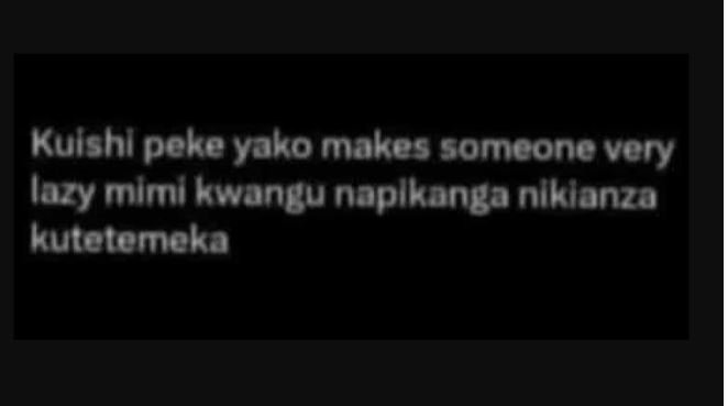 Kulshl peke yako makes someone very lazy mlml kwangu naplkanga nlklanza kuteteme