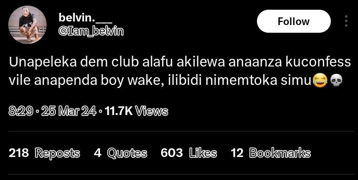 Belvin am belvin follow unapeleka dem club alafu akilewa anaanza kuconfess vile