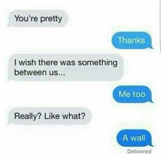 You're pretty thanks wish there was something between us me too really? like wha