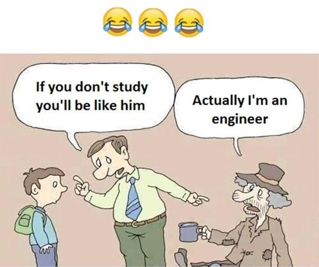 If you don't study you'l be like him actually i'm an engineer