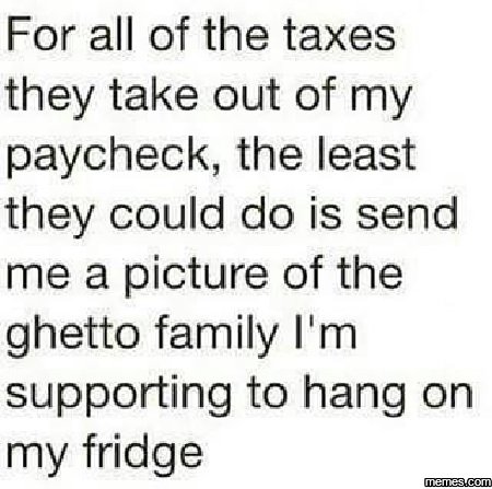 For all of the taxes ithey take out of my paycheck the least ithey could do is s
