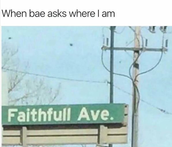 When bae asks where am faithfullave