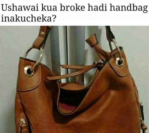 Ushawai kua broke hadi handbag inakucheka?