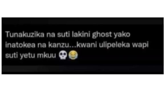 Tunakuzika na suti lakini ghost yako inatokea na kanzu kwani ullpeleka wapi suti