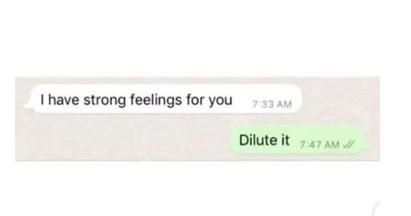 have strong feelings for you 733 AM Dilute it 747 Am