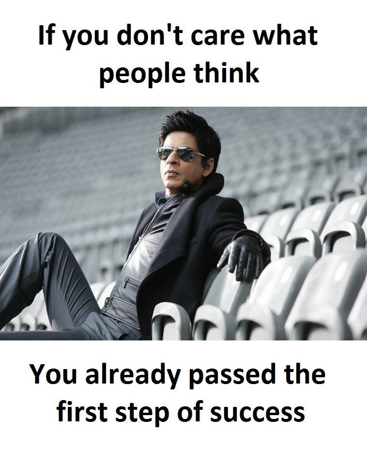 If you don't care what people think you already passed the first step of success
