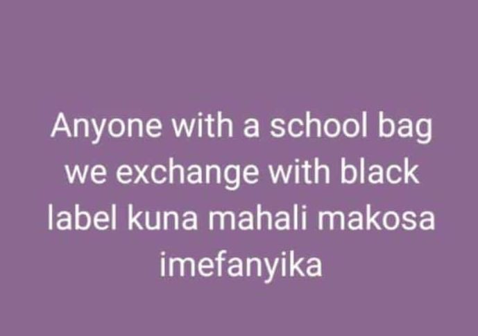 Anyone with a school bag we exchange with black label kuna mahali makosa imefany