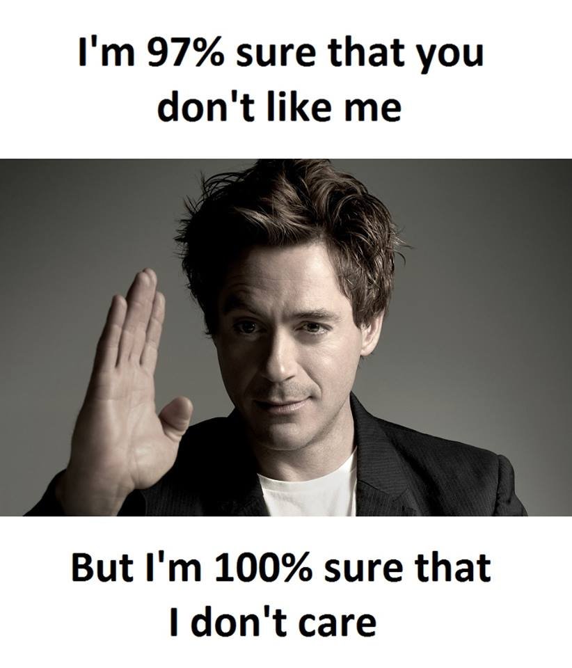 I'm 97 sure that you don't like me but i'm 100 sure that 1 don't care