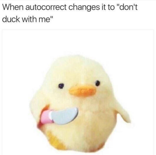 When autocorrect changes it to don't duck with me
