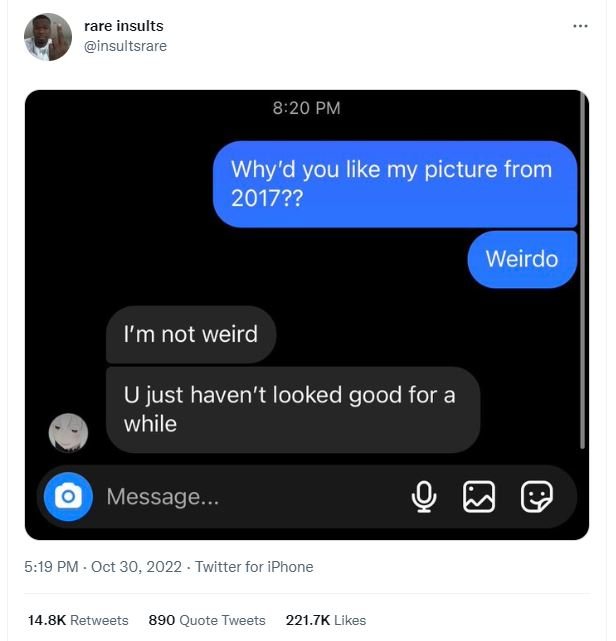 Rare insults insultsrare 820 pm why'd you like my picture from ?? weirdo imnot w