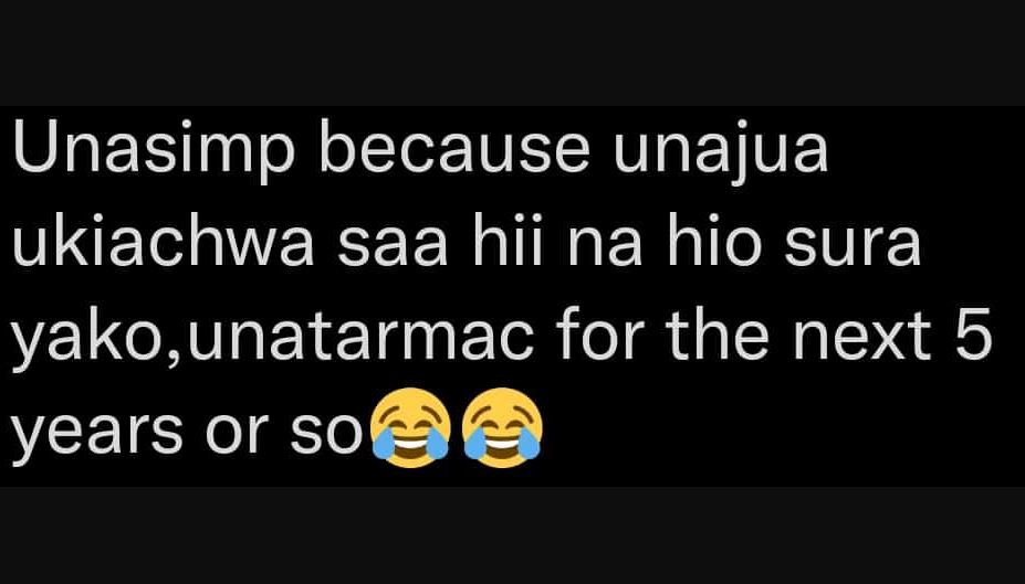Unasimp because unajua ukiachwa saa hii na hio sura yakounatarmac for the next 5