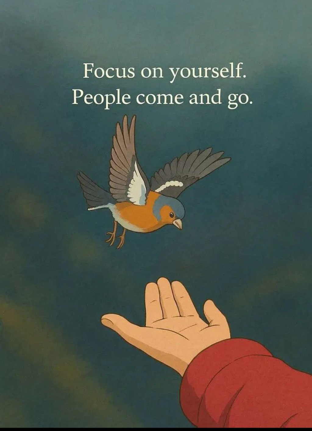 Focus on yourself. people come and go_