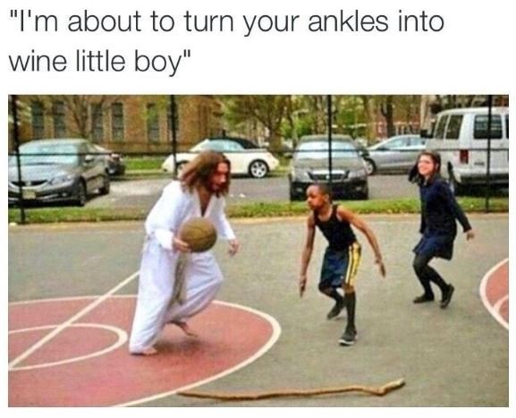 M about to turn your ankles into wine little boy