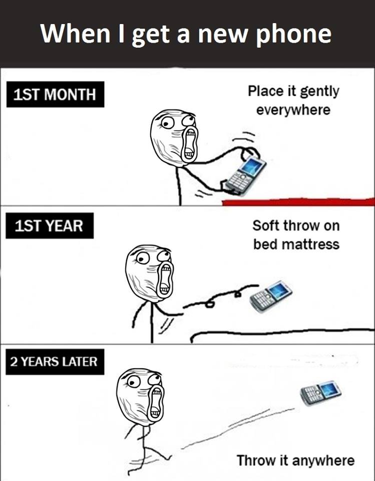 When i get a new phone 1st month place it gently everywhere 1st year soft throw