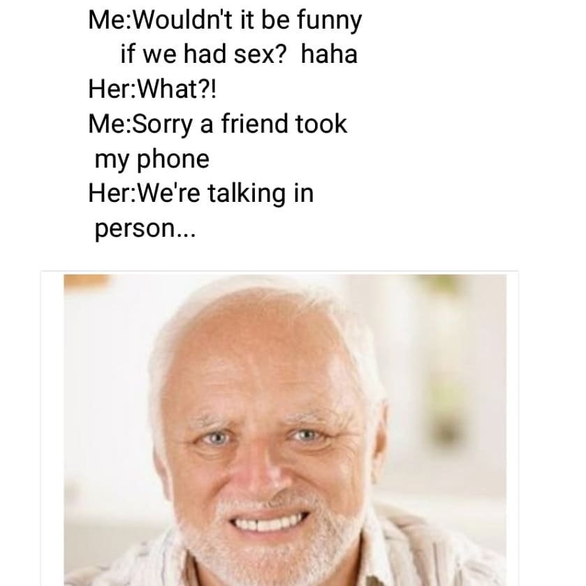 Mewouldn't it be funny if we had sex? haha herwhat?! mesorry a friend took my ph