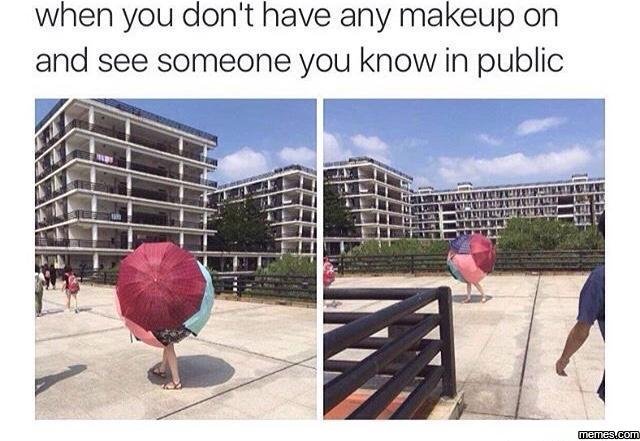 When you don't have any makeup on and see someone you know in public memeacom
