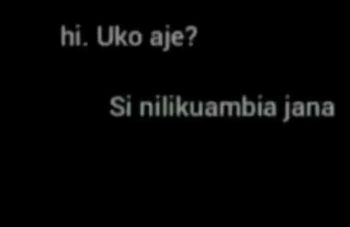 Hi uko aje? si nilikuambia jana