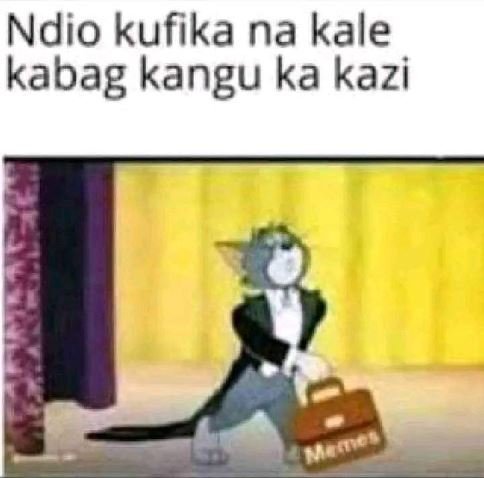 Ndio kufika na kale kabag kangu ka kazi