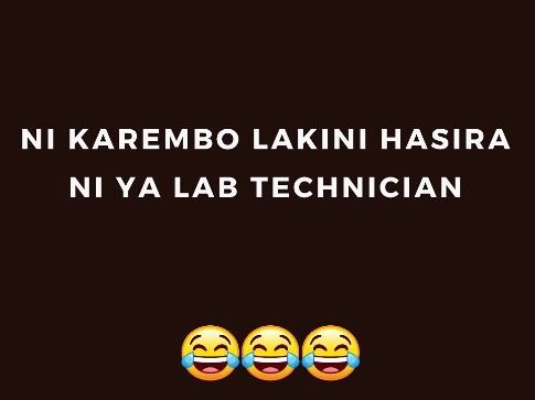 Ni karembo lakini hasira ni ya lab technician