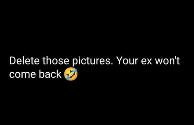 Delete those pictures. your ex won't come back