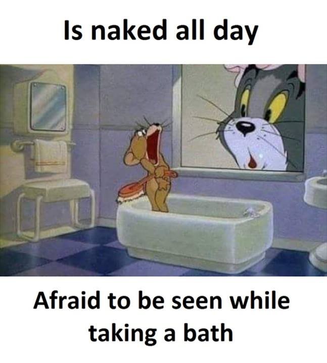 Is naked all day afraid to be seen while taking a bath