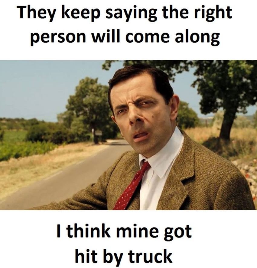 They keep saying the right person will come along think mine got hit by truck