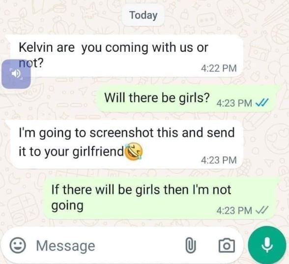 Today kelvin are you coming with us or not? 4.22 pm will there be girls? 4.23 pm