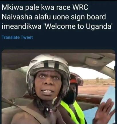 Mkiwa pale kwa race wrc naivasha alafu uone sign board imeandikwa 'welcome to ug