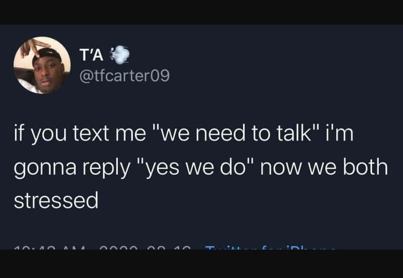 T'a tfcarterog if you text me we need to talk i'm gonna reply yes we do 1 now we