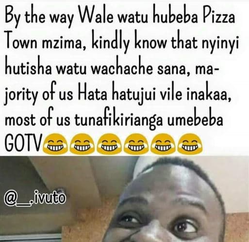 By the way wale watu hubeba pizza town mzima kindly know that nyinyi hutisha wat