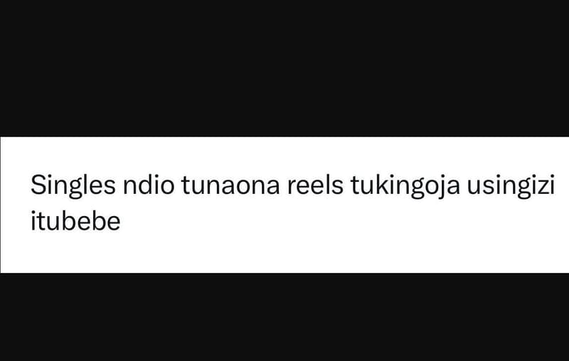 Singles ndio tunaona reels tukingoja usingizi itubebe