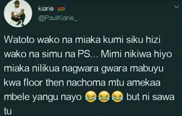 Kiarie paulkiarie watoto wako na miaka kumi siku hizi wako na simu na ps. mimi n