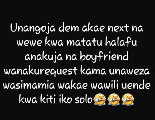 Unangoja dem akae next na wewe kwa matctu halafu gnakuja na boyfriend wanakurequ